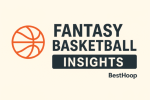 Fantasy basketball insights and strategy content by BestHoop